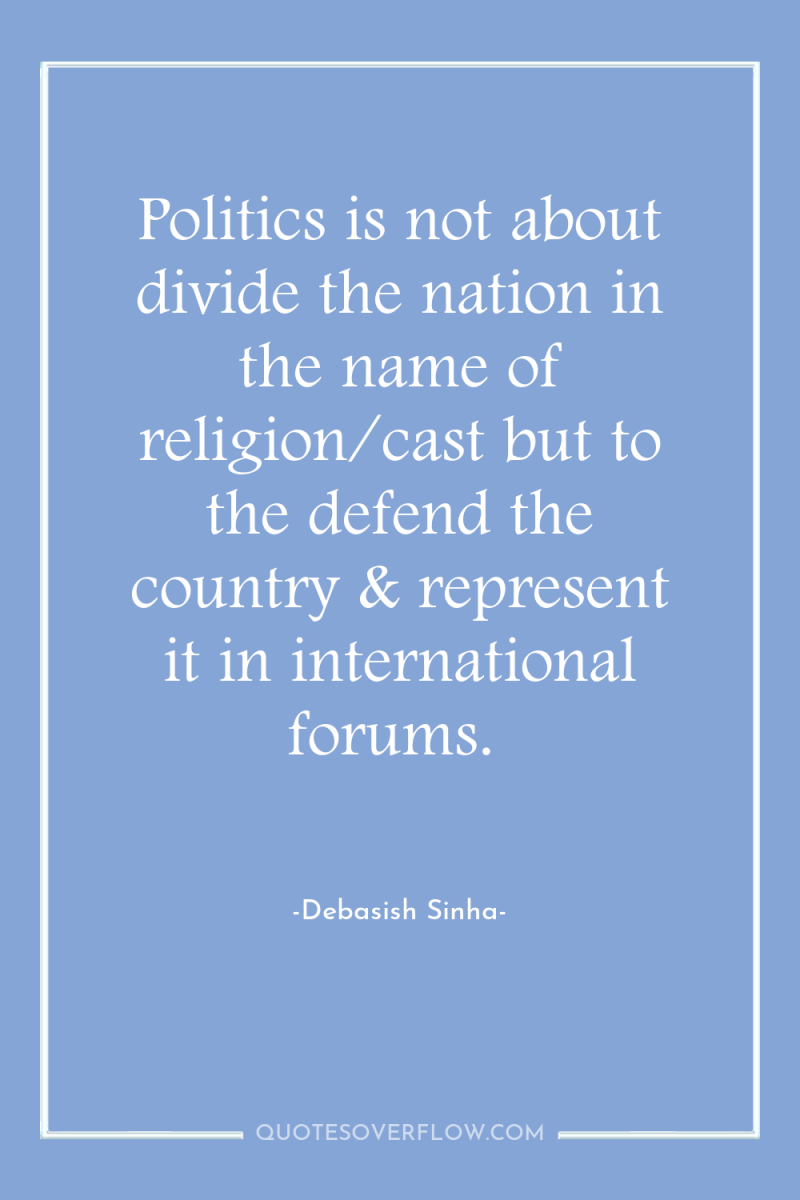 Politics is not about divide the nation in the name...