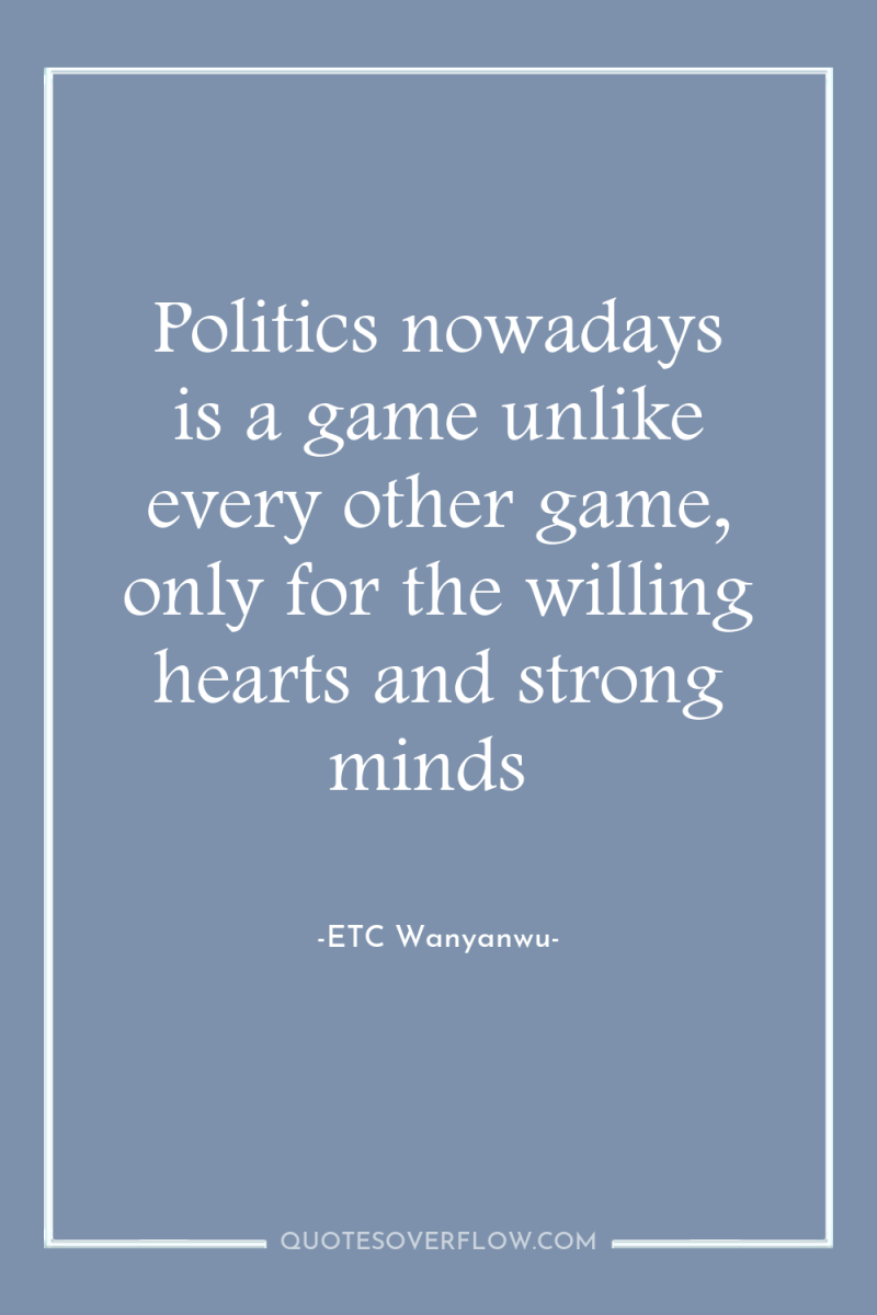 Politics nowadays is a game unlike every other game, only...