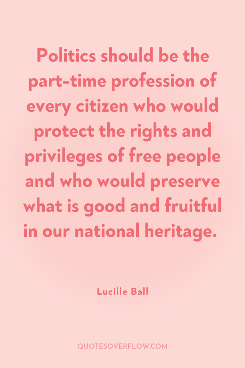 Politics should be the part-time profession of every citizen who...