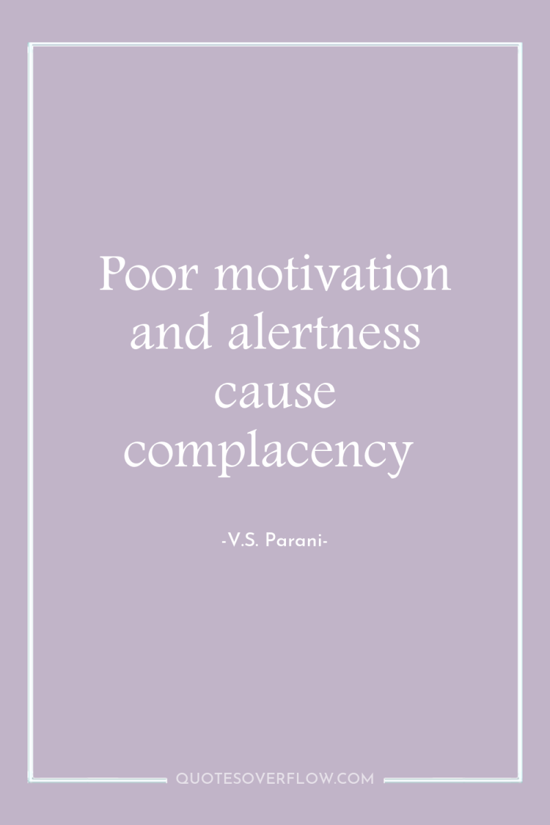 Poor motivation and alertness cause complacency 
