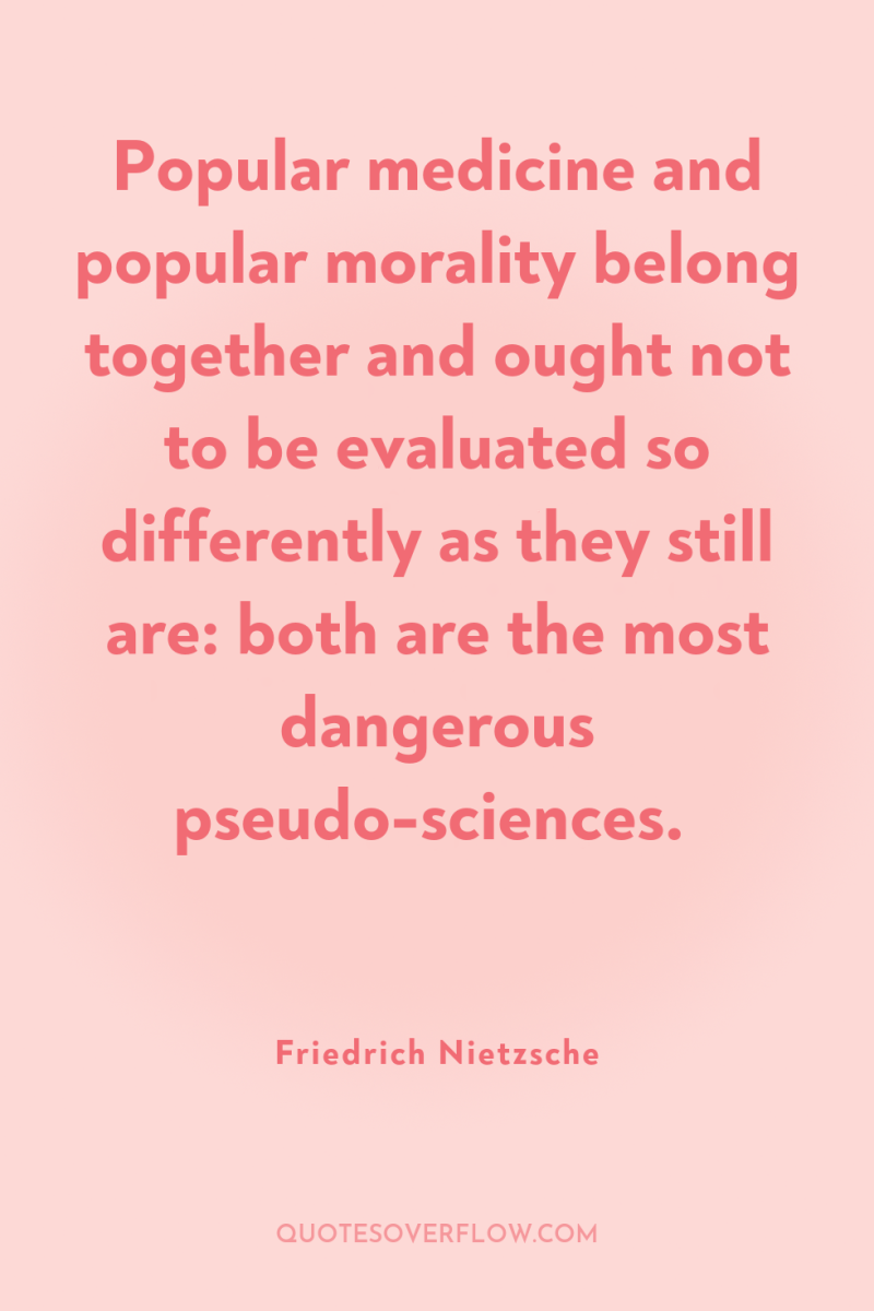 Popular medicine and popular morality belong together and ought not...
