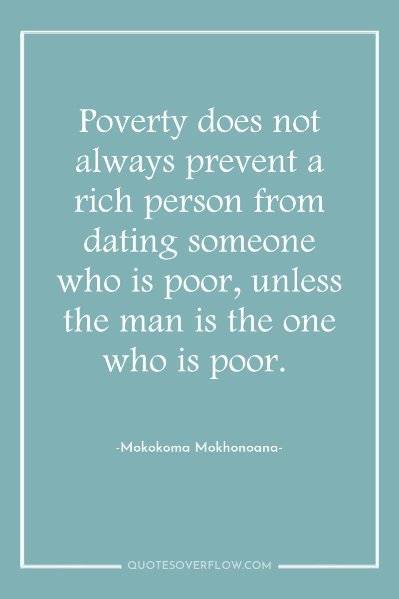 Poverty does not always prevent a rich person from dating...