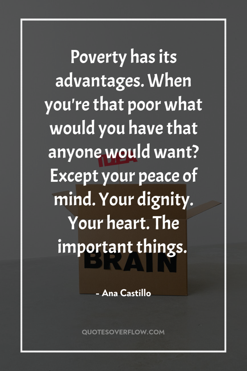 Poverty has its advantages. When you're that poor what would...
