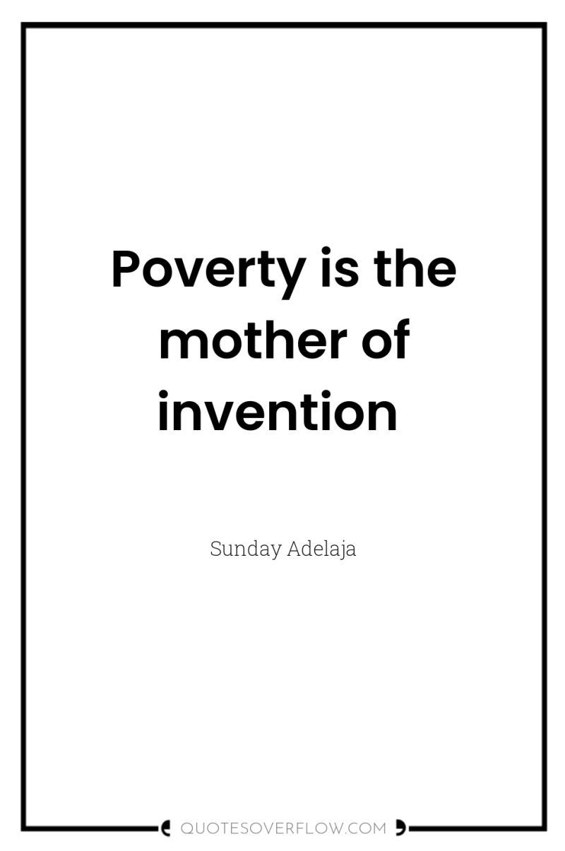 Poverty is the mother of invention 