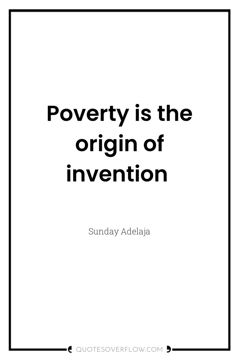Poverty is the origin of invention 