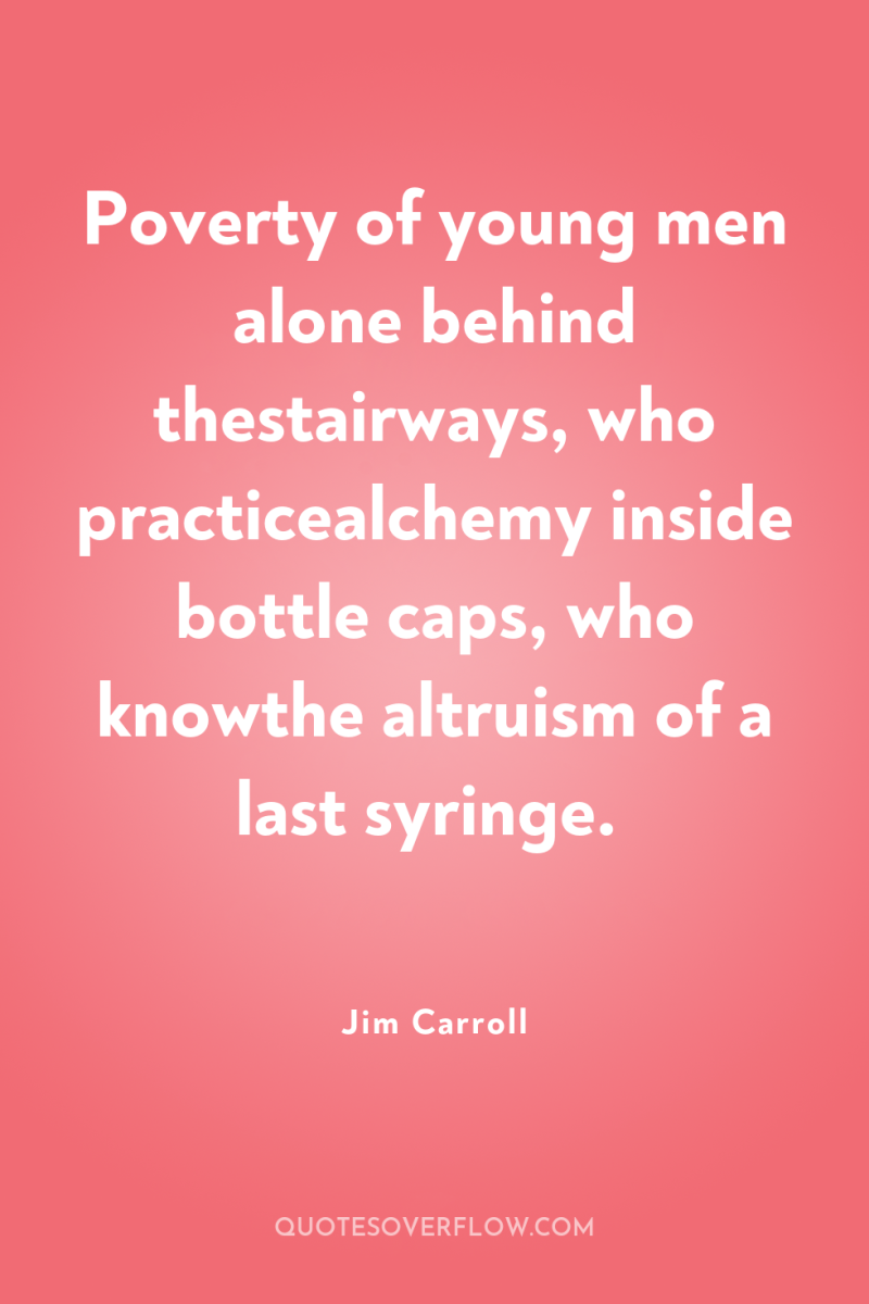 Poverty of young men alone behind thestairways, who practicealchemy inside...