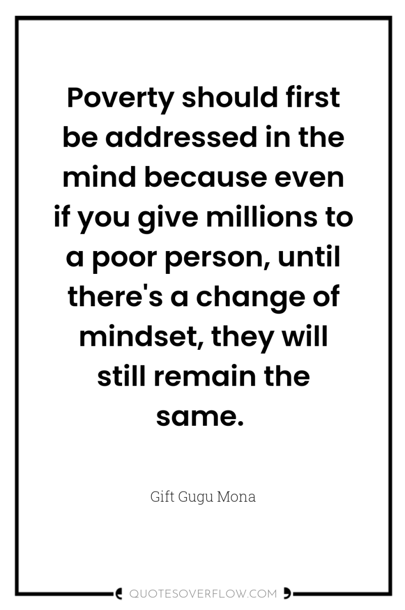 Poverty should first be addressed in the mind because even...