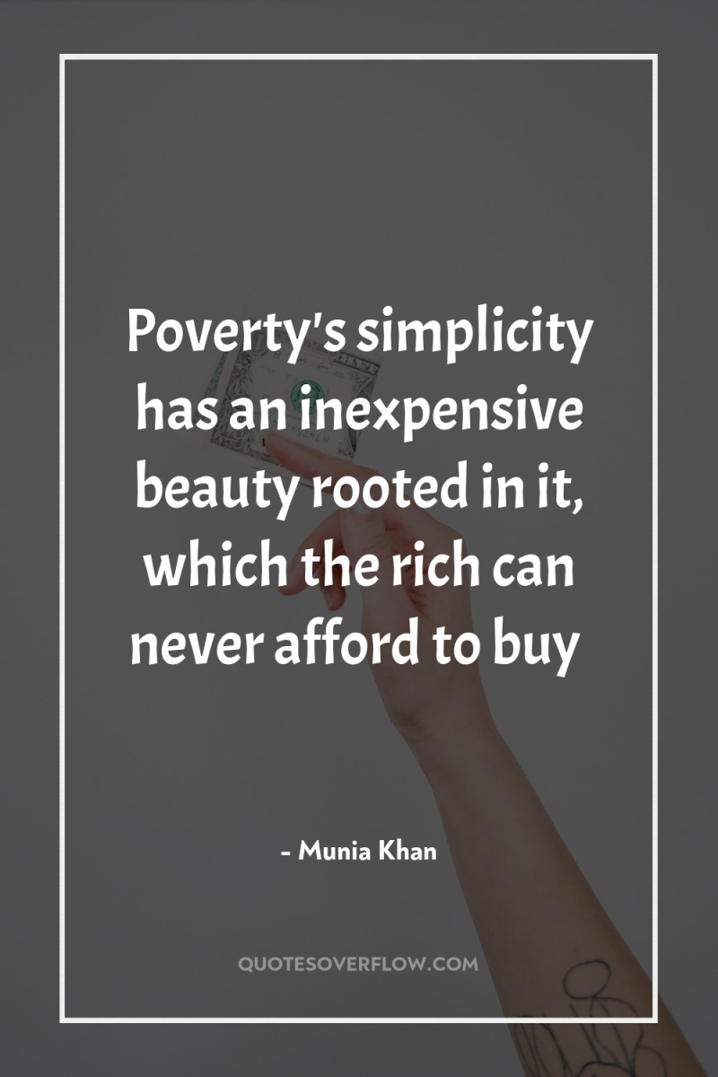 Poverty's simplicity has an inexpensive beauty rooted in it, which...
