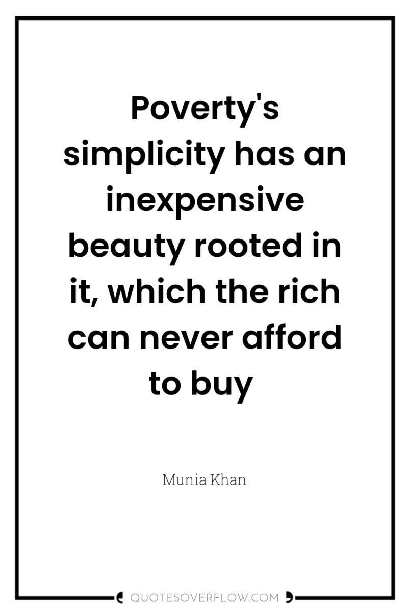 Poverty's simplicity has an inexpensive beauty rooted in it, which...