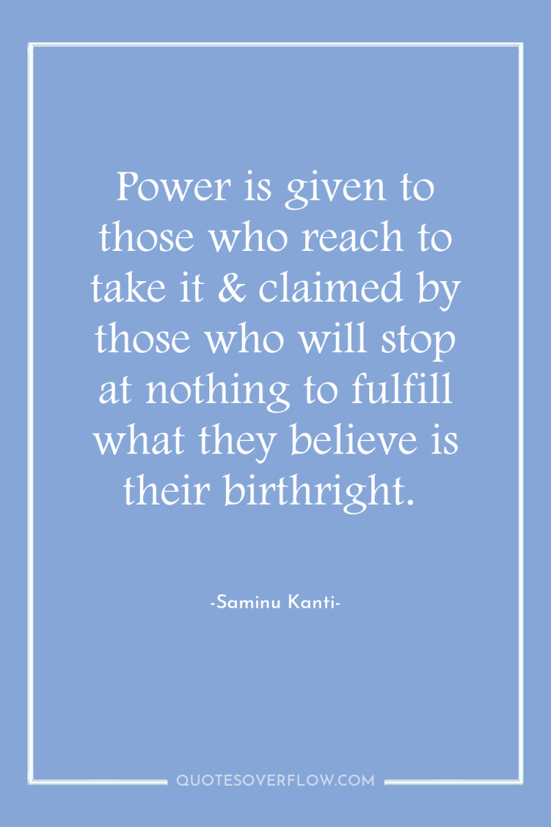Power is given to those who reach to take it...