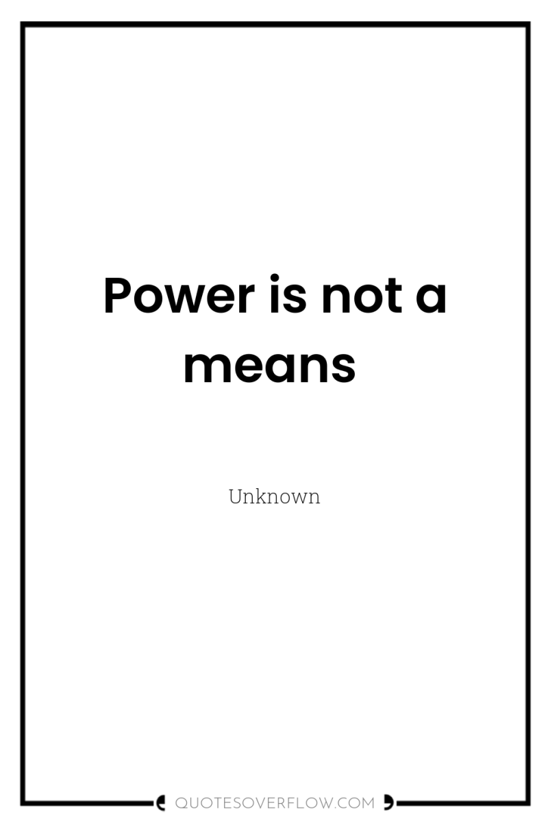 Power is not a means 