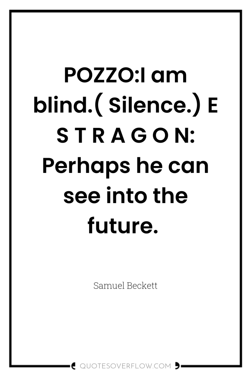 POZZO:I am blind.( Silence.) E S T R A G...