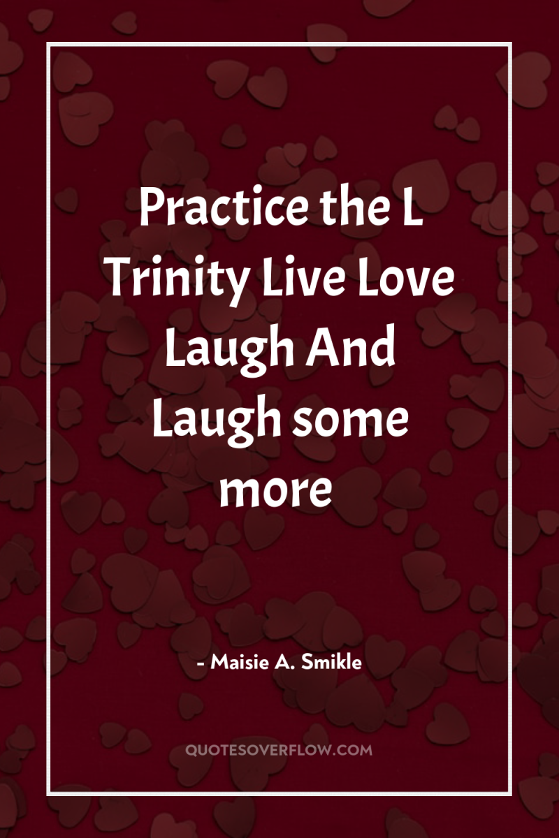 Practice the L Trinity Live Love Laugh And Laugh some...