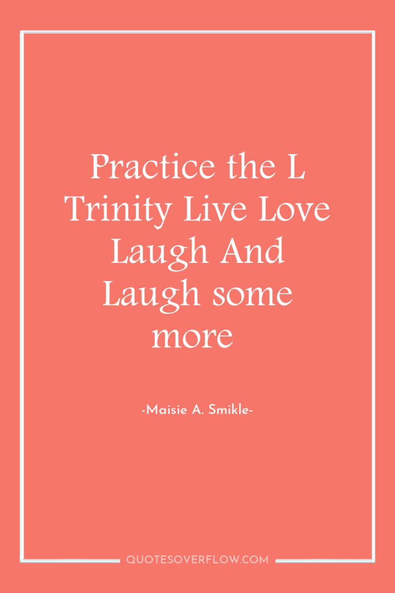 Practice the L Trinity Live Love Laugh And Laugh some...