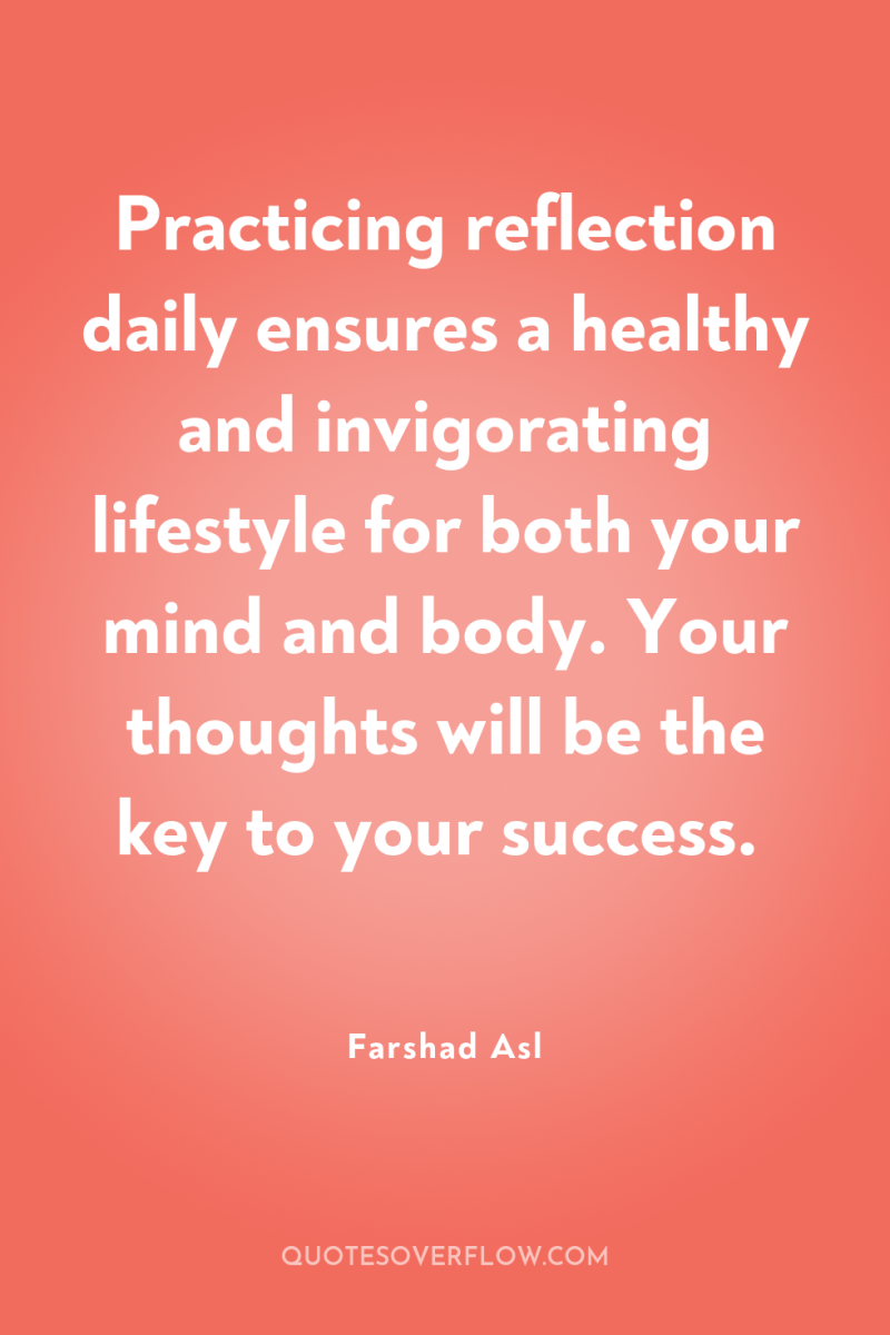 Practicing reflection daily ensures a healthy and invigorating lifestyle for...