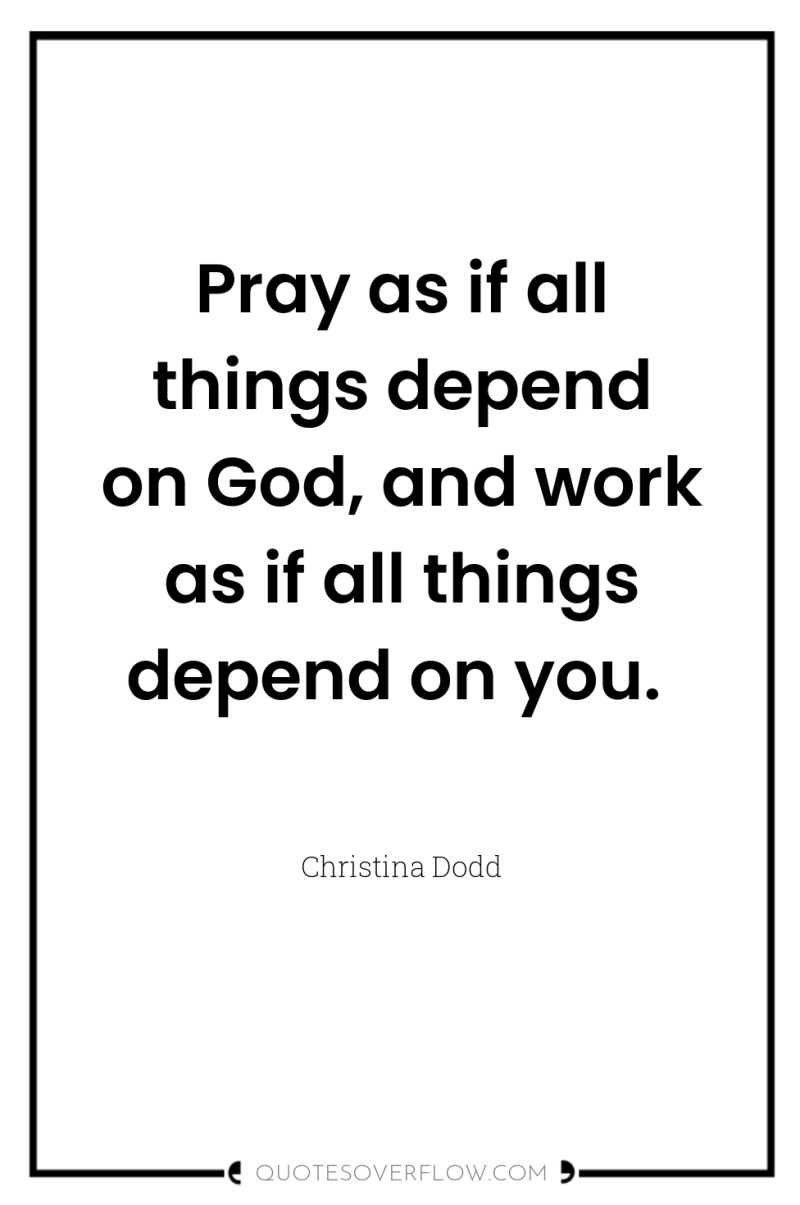 Pray as if all things depend on God, and work...