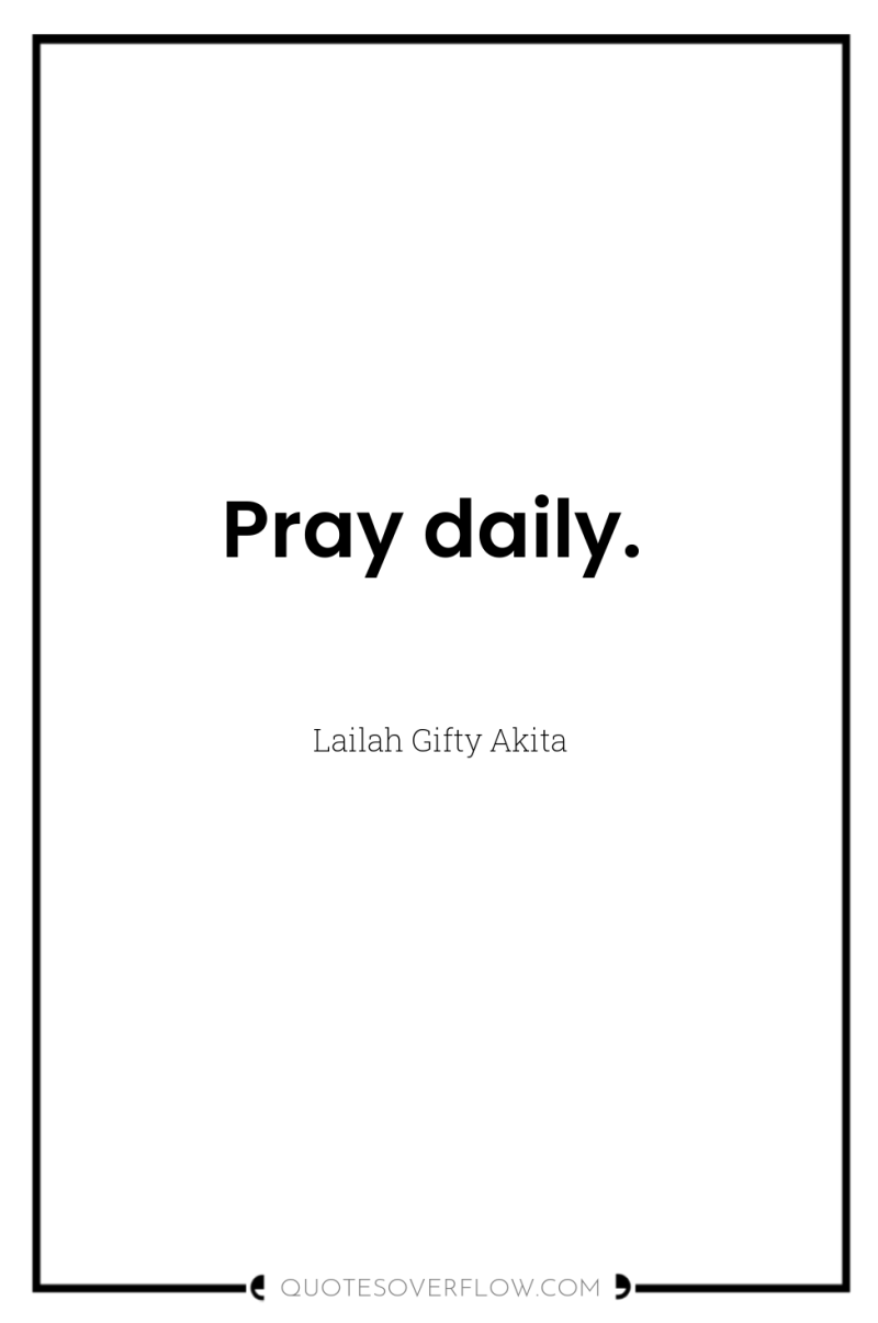 Pray daily. 