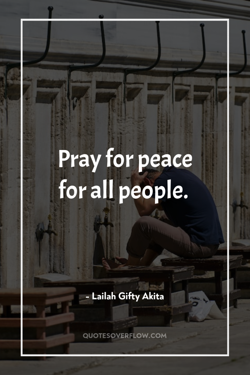 Pray for peace for all people. 