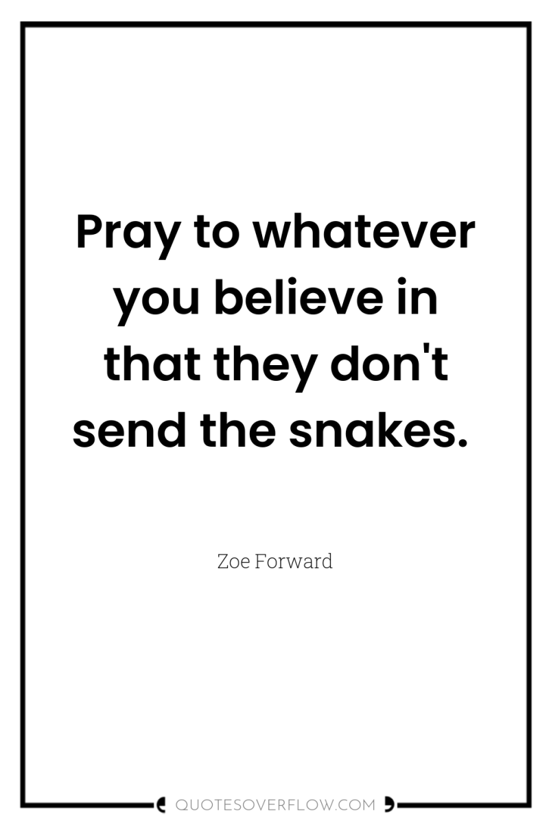 Pray to whatever you believe in that they don't send...