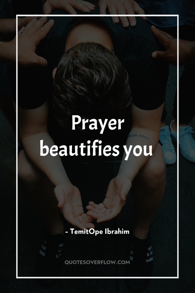 Prayer beautifies you 