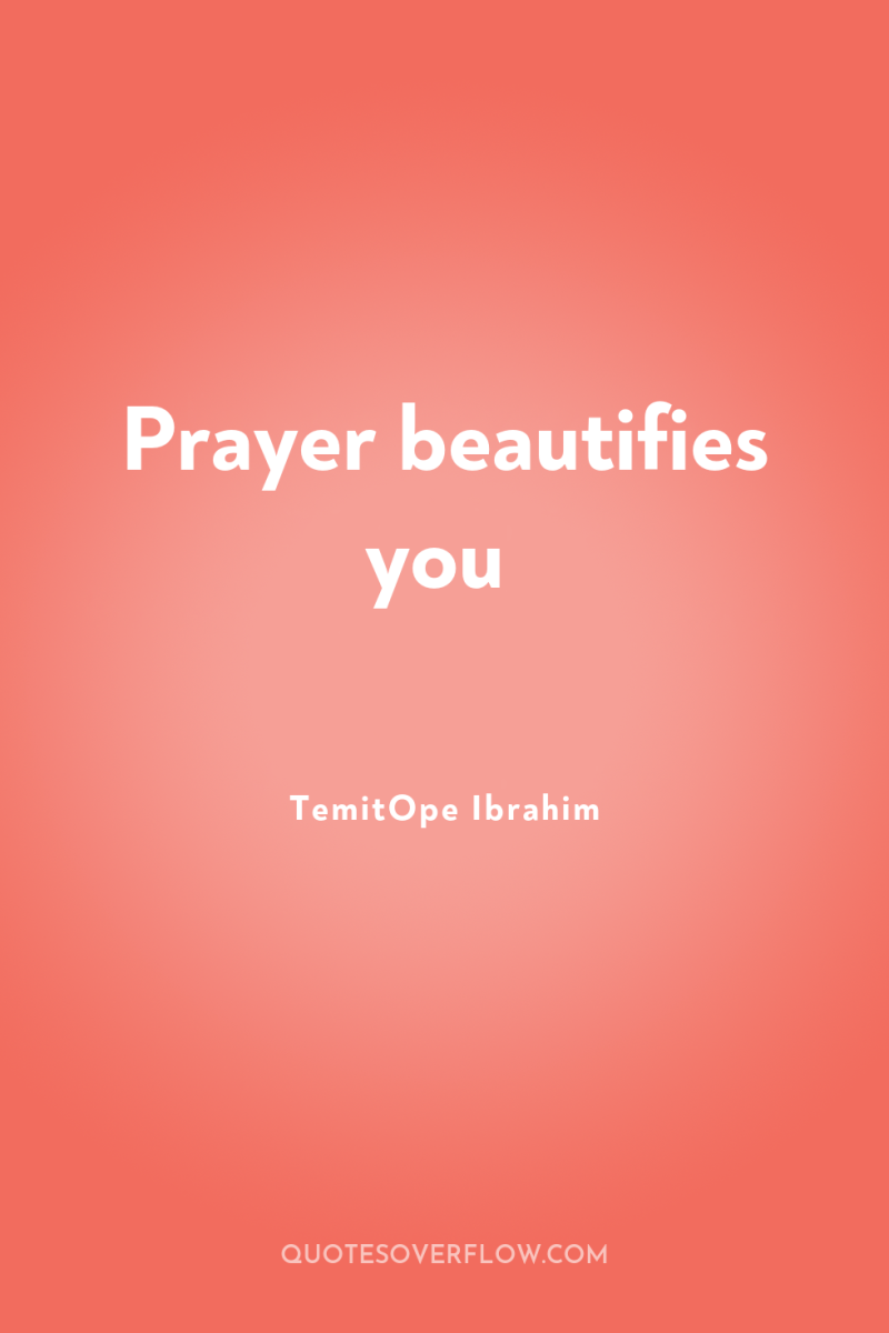 Prayer beautifies you 