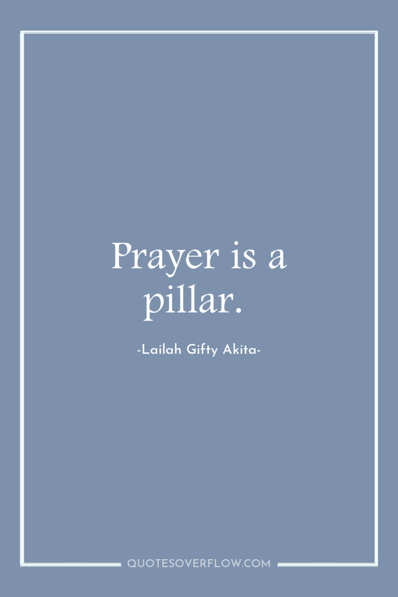 Prayer is a pillar. 