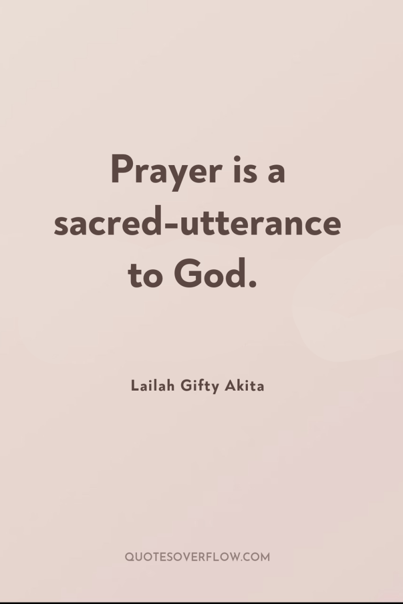 Prayer is a sacred-utterance to God. 