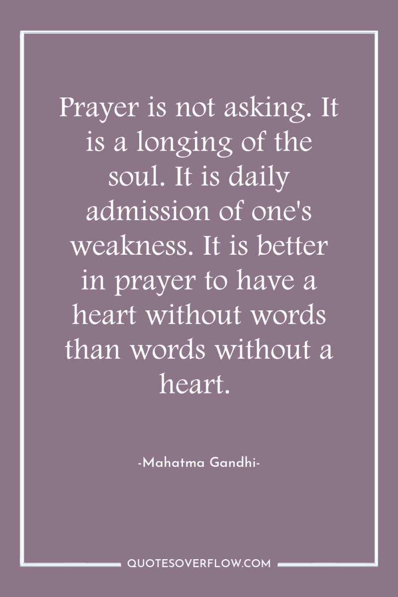 Prayer is not asking. It is a longing of the...
