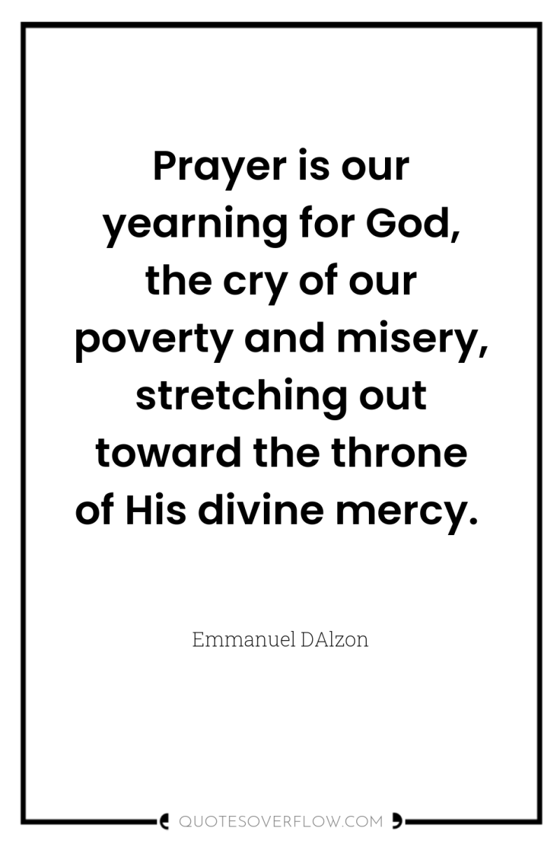 Prayer is our yearning for God, the cry of our...