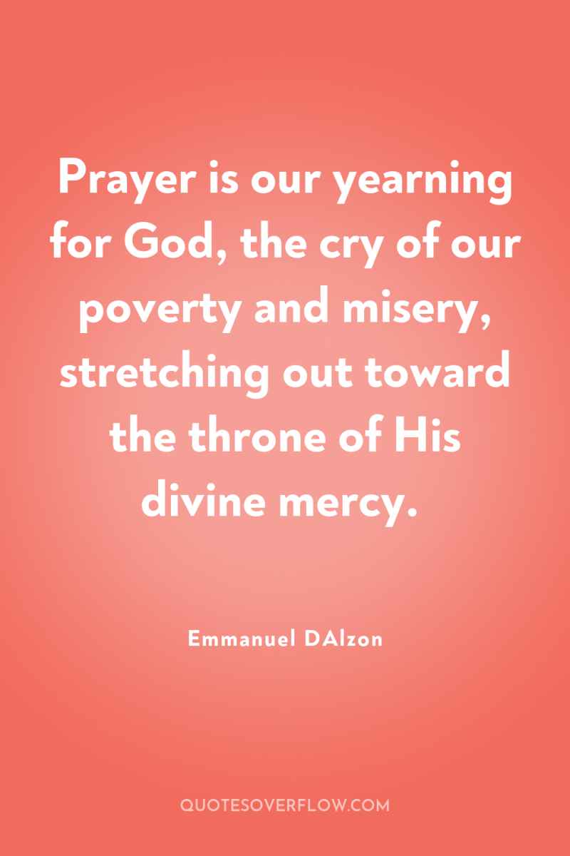 Prayer is our yearning for God, the cry of our...
