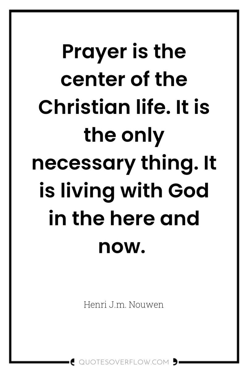 Prayer is the center of the Christian life. It is...
