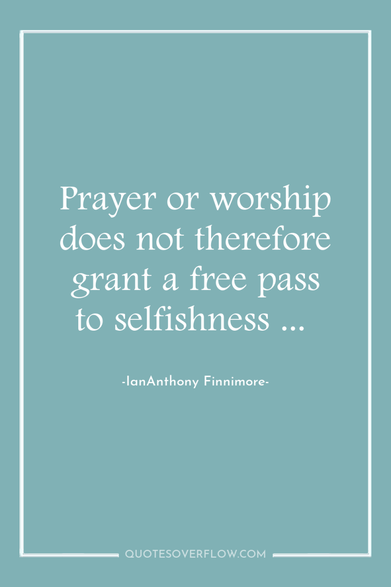 Prayer or worship does not therefore grant a free pass...