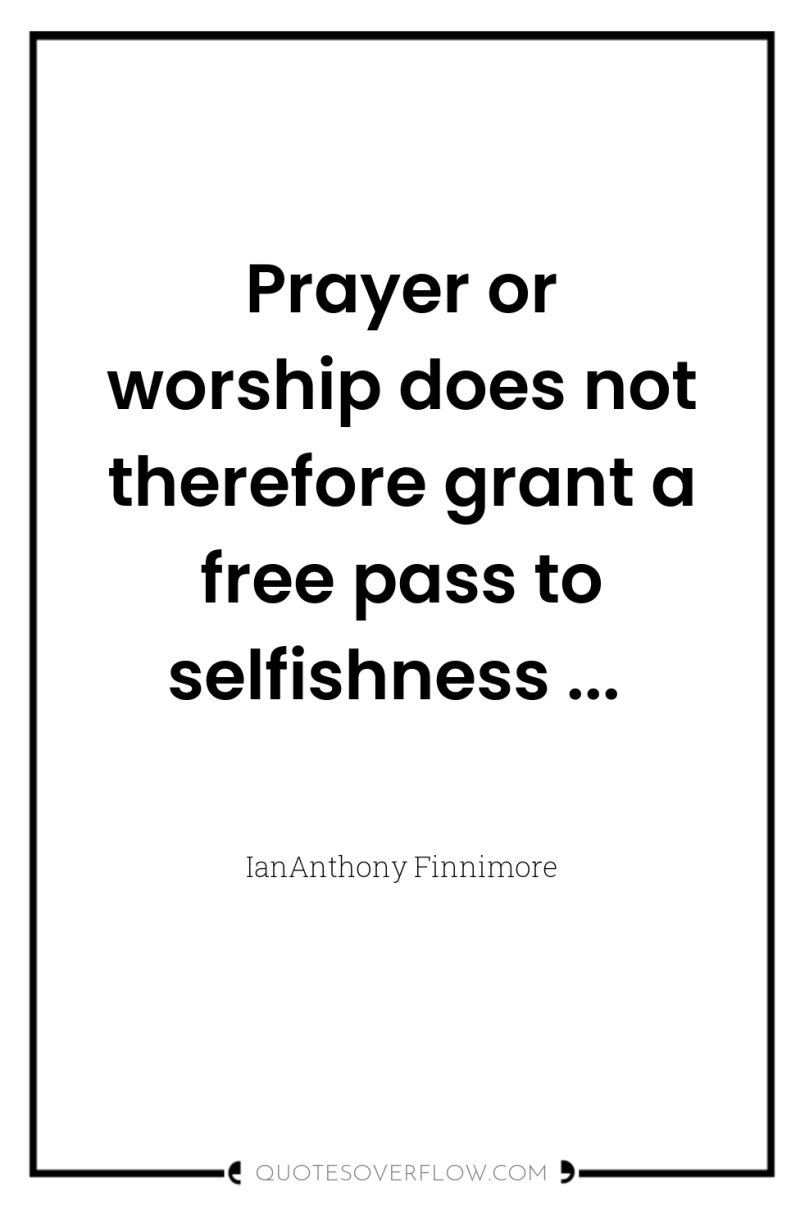 Prayer or worship does not therefore grant a free pass...