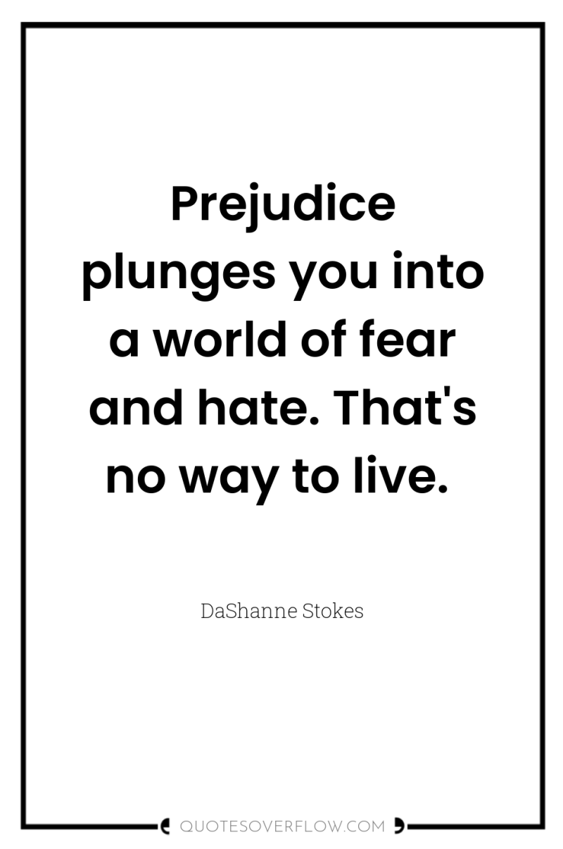 Prejudice plunges you into a world of fear and hate....