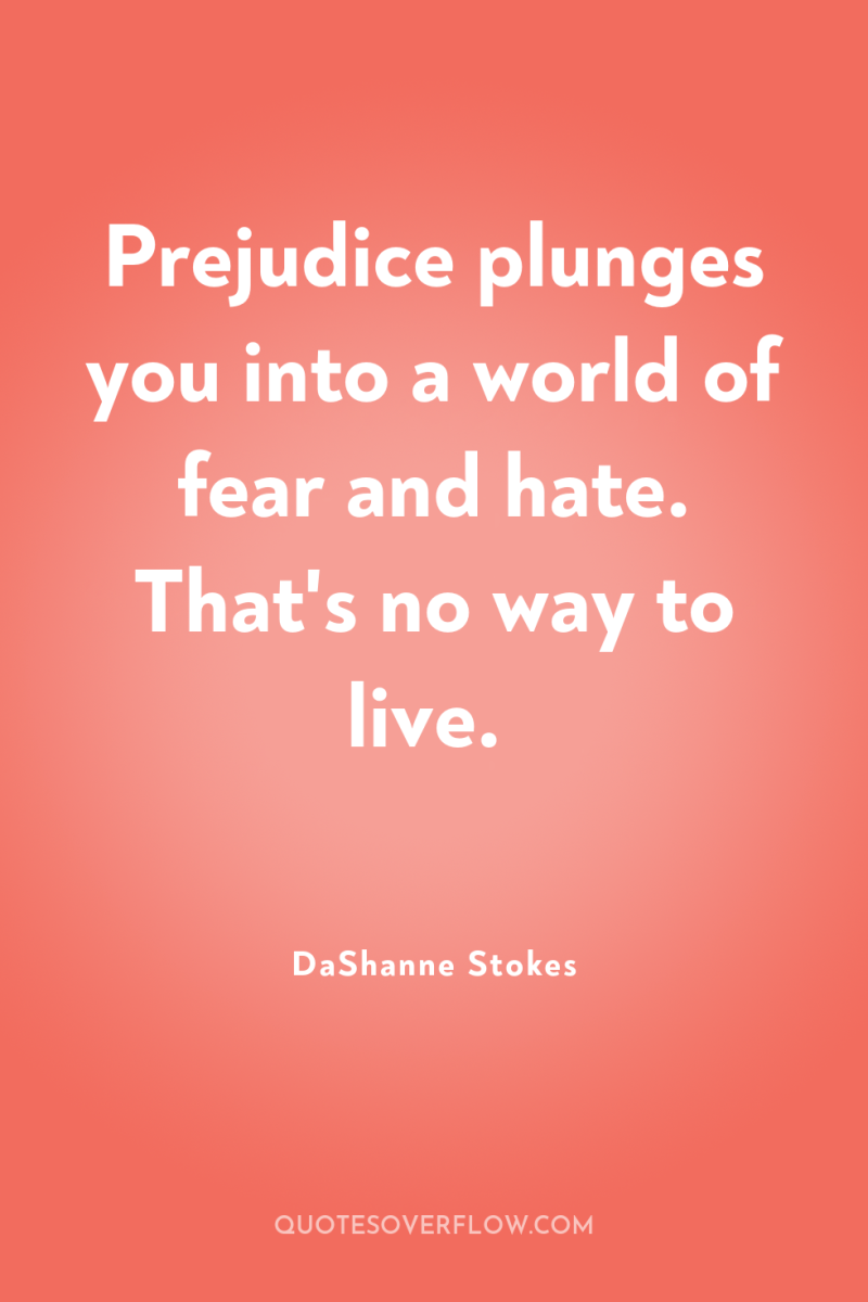 Prejudice plunges you into a world of fear and hate....