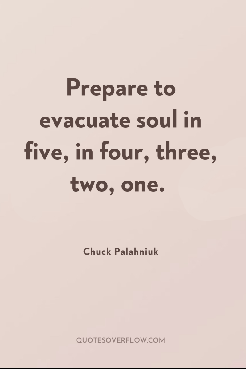 Prepare to evacuate soul in five, in four, three, two,...