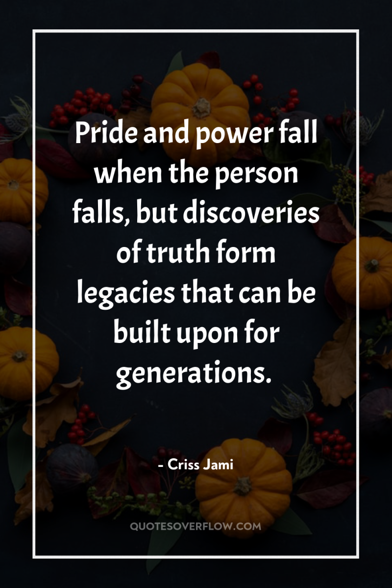 Pride and power fall when the person falls, but discoveries...