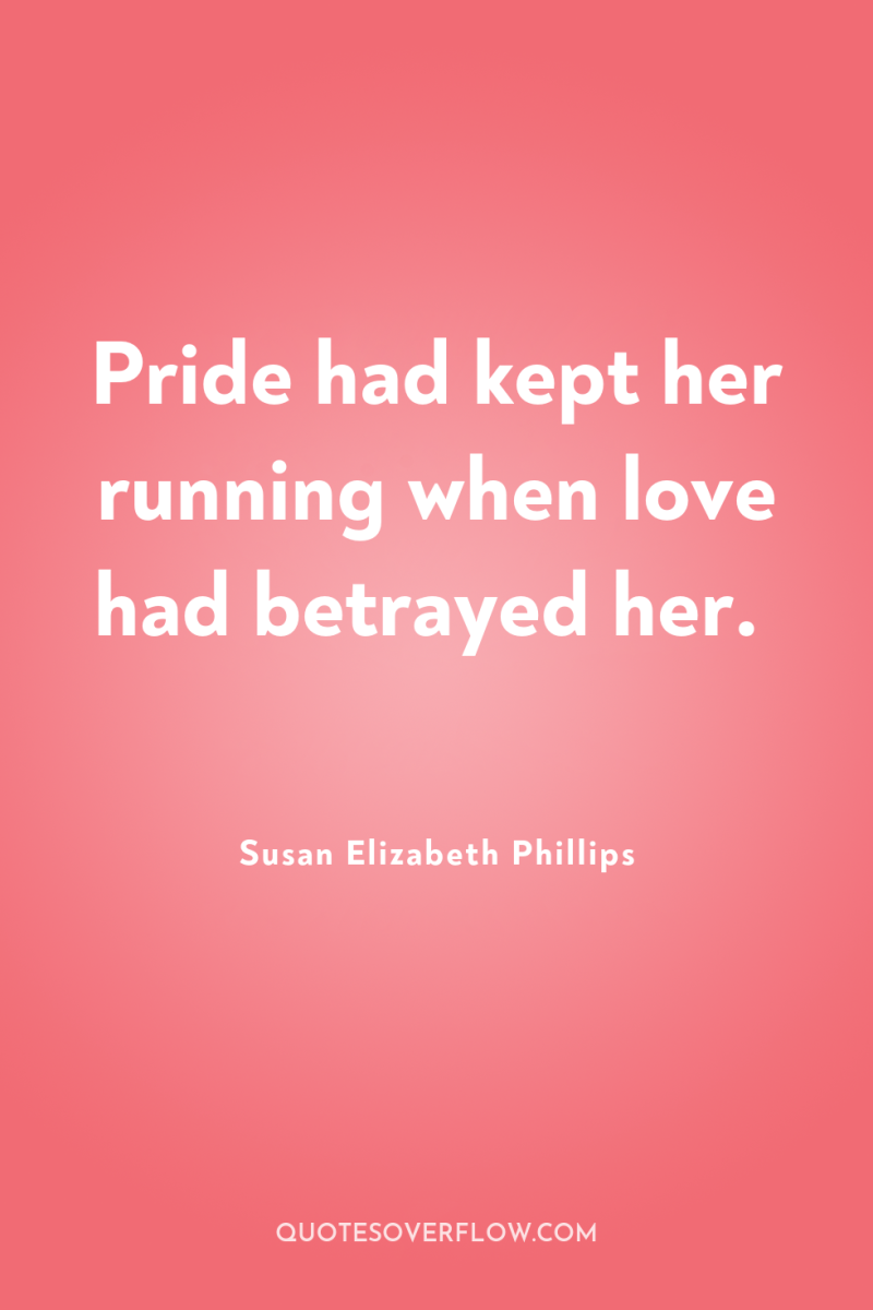 Pride had kept her running when love had betrayed her. 