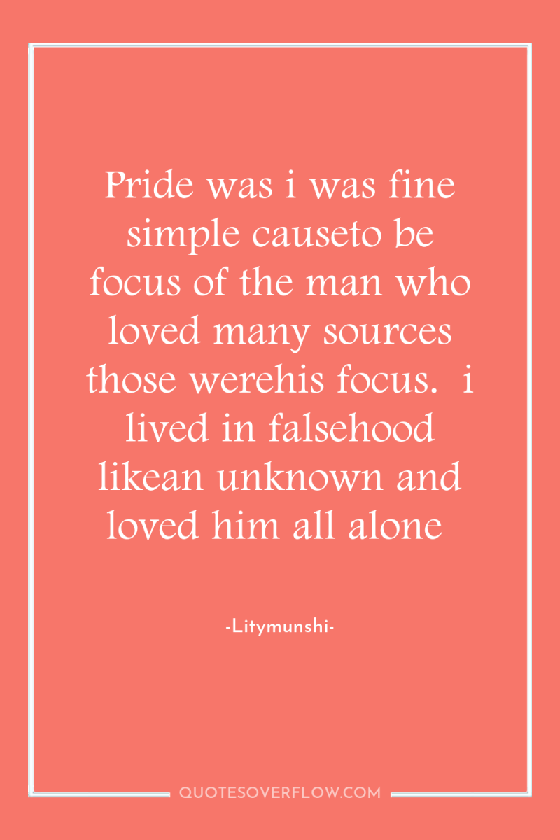 Pride was i was fine simple causeto be focus of...