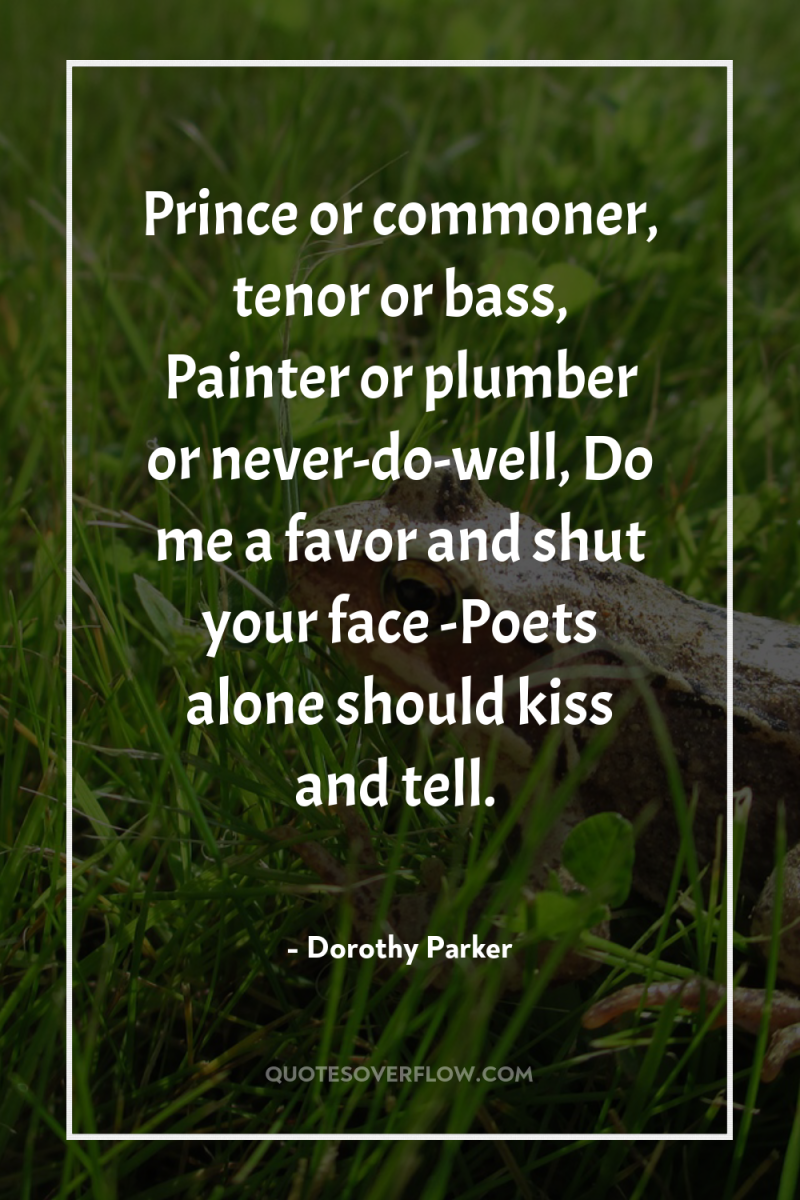 Prince or commoner, tenor or bass, Painter or plumber or...