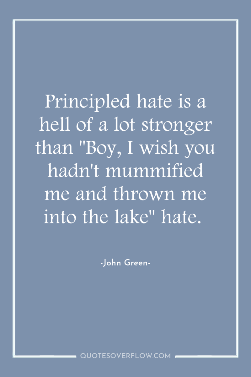 Principled hate is a hell of a lot stronger than...