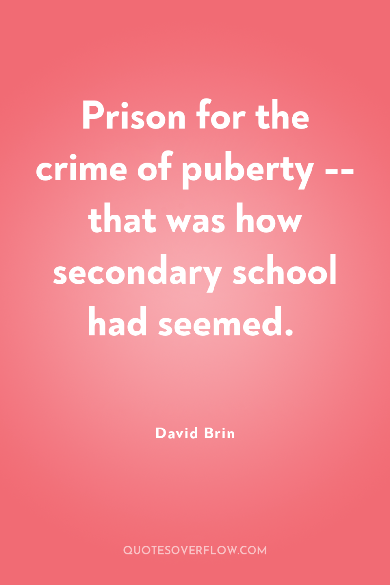 Prison for the crime of puberty -- that was how...