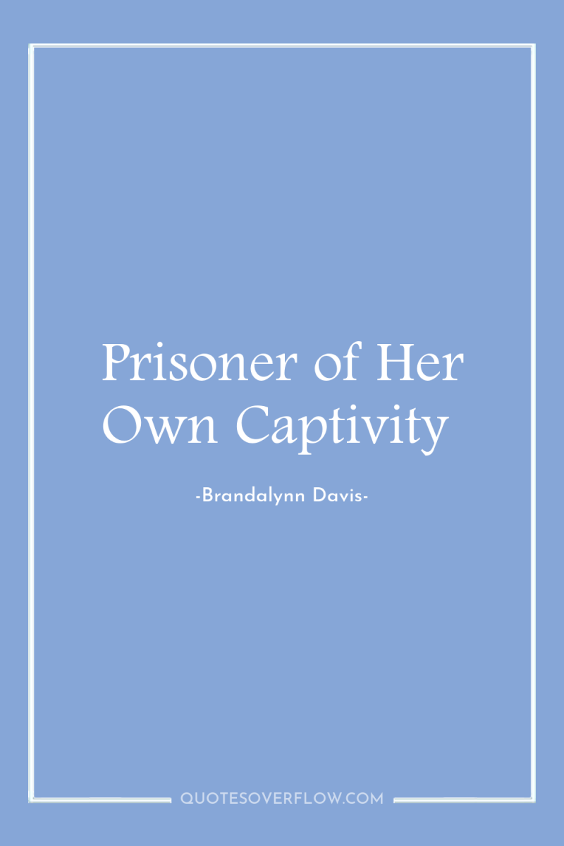 Prisoner of Her Own Captivity 