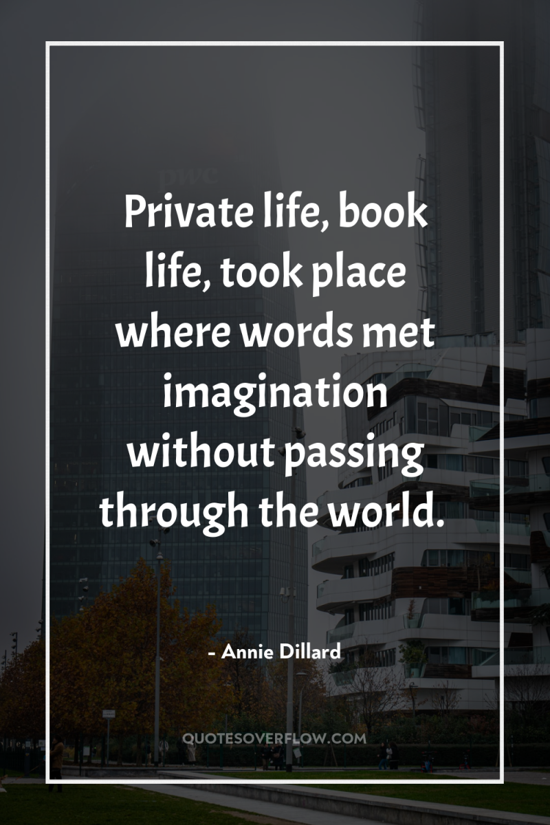 Private life, book life, took place where words met imagination...