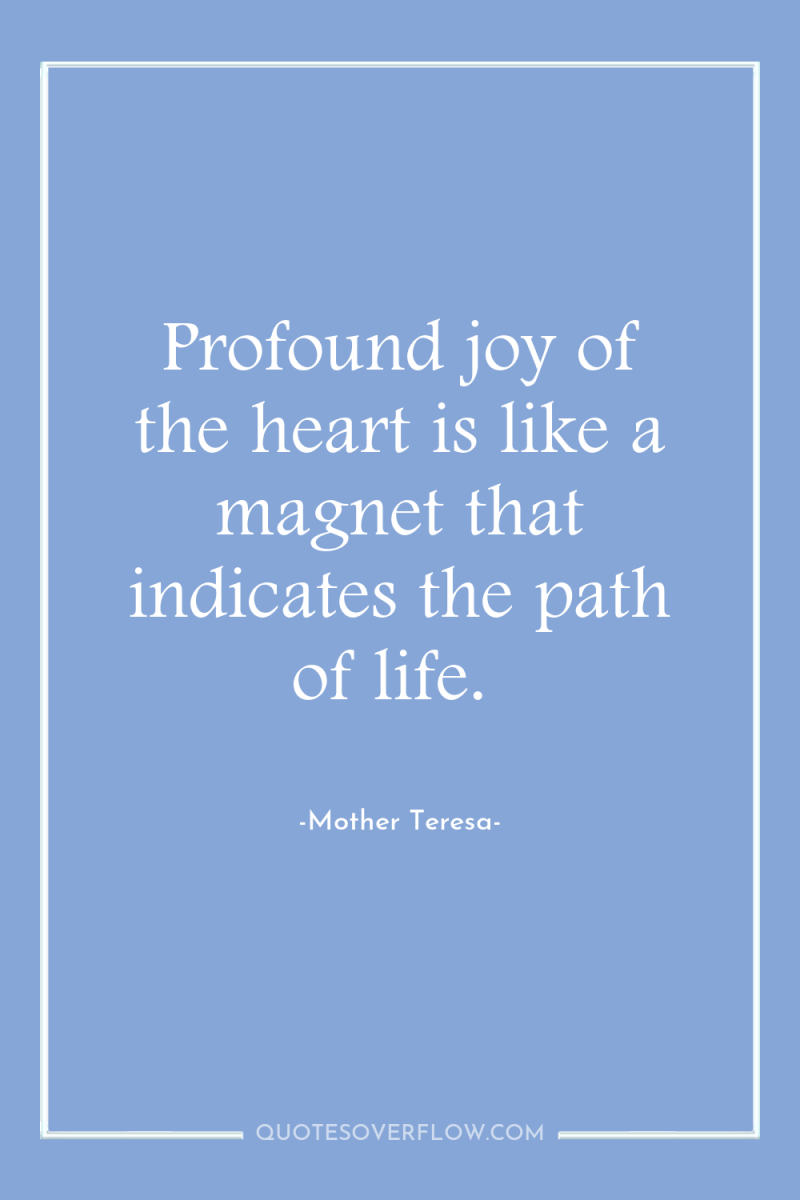 Profound joy of the heart is like a magnet that...