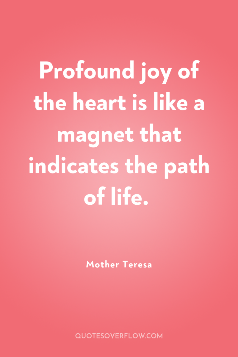Profound joy of the heart is like a magnet that...