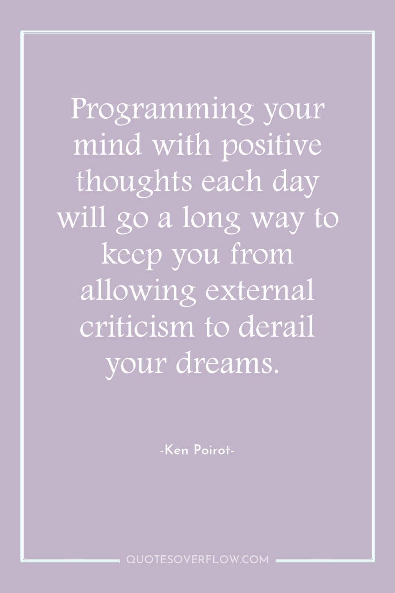 Programming your mind with positive thoughts each day will go...