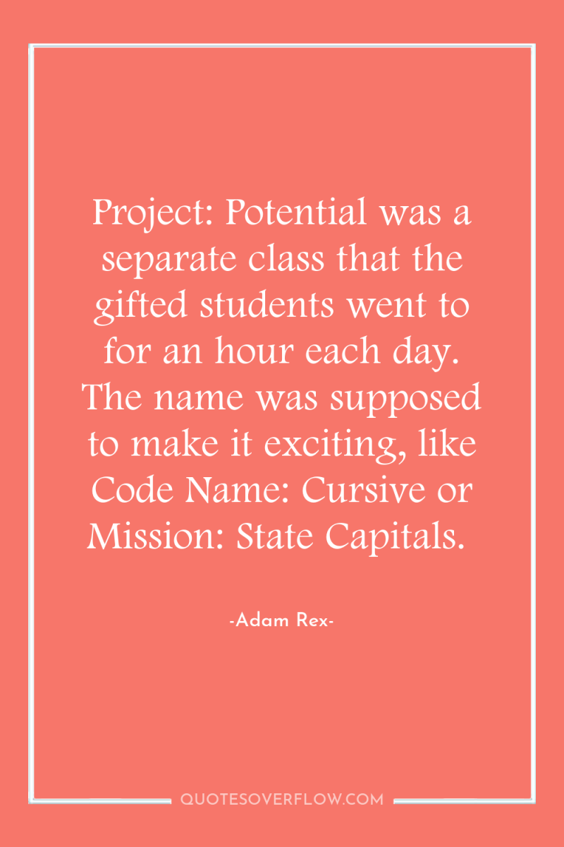 Project: Potential was a separate class that the gifted students...