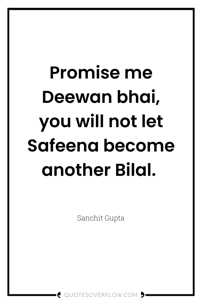 Promise me Deewan bhai, you will not let Safeena become...