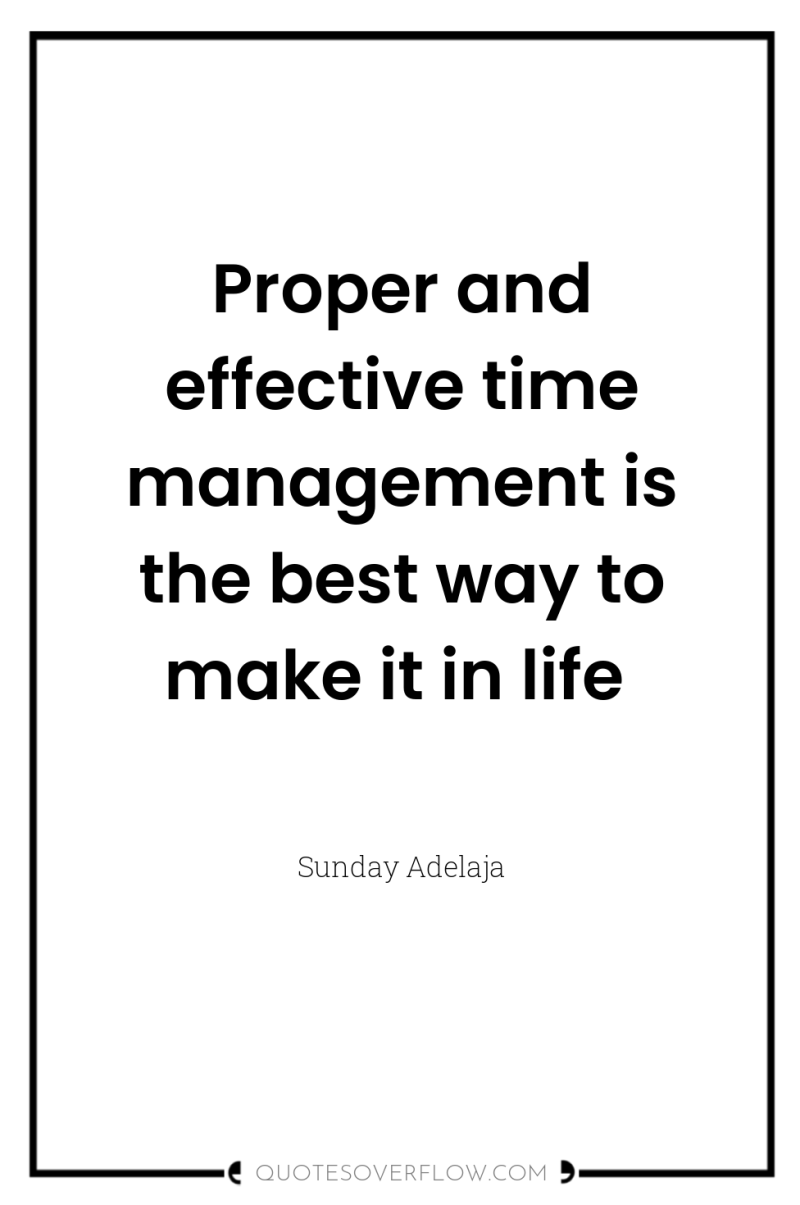 Proper and effective time management is the best way to...